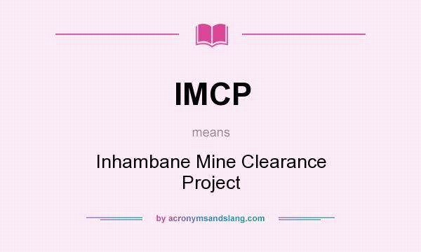 What does IMCP mean? It stands for Inhambane Mine Clearance Project