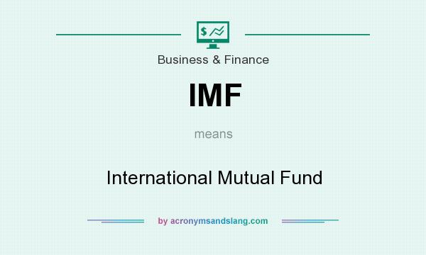 What does IMF mean? It stands for International Mutual Fund