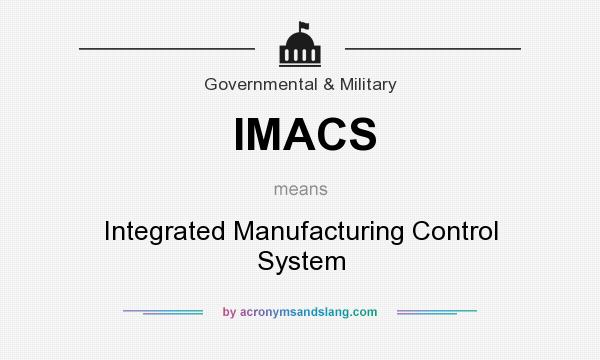 What does IMACS mean? It stands for Integrated Manufacturing Control System