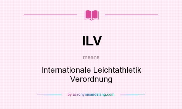 What does ILV mean? It stands for Internationale Leichtathletik Verordnung