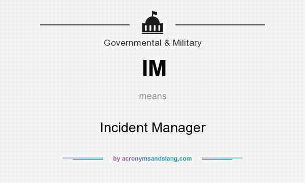 What does IM mean? It stands for Incident Manager