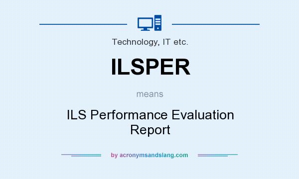 What does ILSPER mean? It stands for ILS Performance Evaluation Report