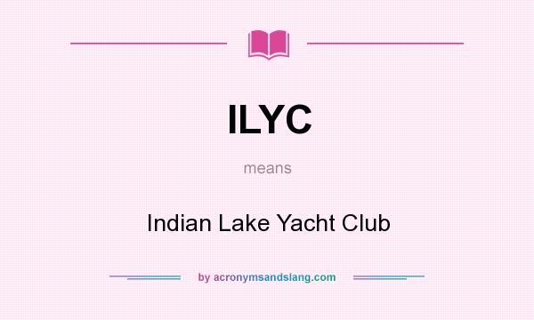 What does ILYC mean? It stands for Indian Lake Yacht Club