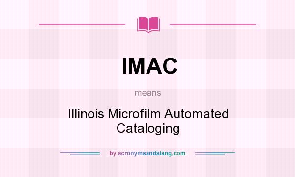 What does IMAC mean? It stands for Illinois Microfilm Automated Cataloging