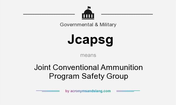What does Jcapsg mean? It stands for Joint Conventional Ammunition Program Safety Group
