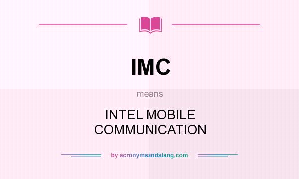 What does IMC mean? It stands for INTEL MOBILE COMMUNICATION