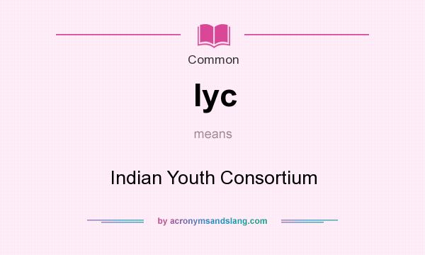 What does Iyc mean? It stands for Indian Youth Consortium