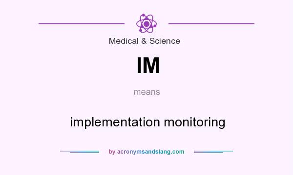 What does IM mean? It stands for implementation monitoring