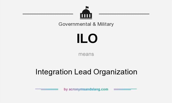 What does ILO mean? It stands for Integration Lead Organization