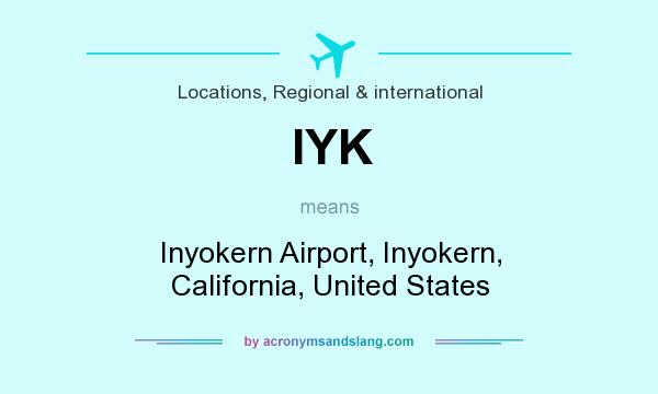 What does IYK mean? It stands for Inyokern Airport, Inyokern, California, United States