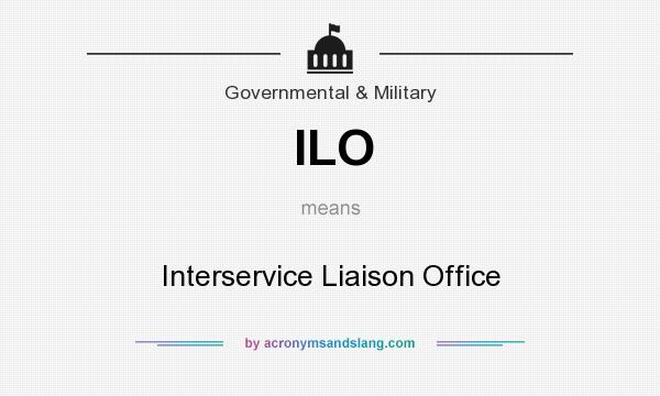 What does ILO mean? It stands for Interservice Liaison Office