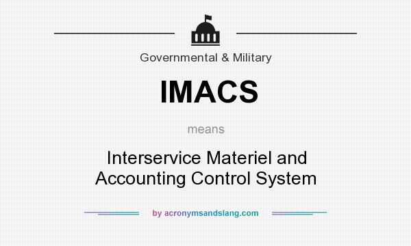 What does IMACS mean? It stands for Interservice Materiel and Accounting Control System