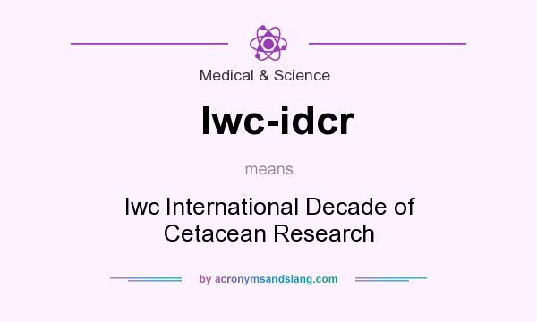 What does Iwc-idcr mean? It stands for Iwc International Decade of Cetacean Research
