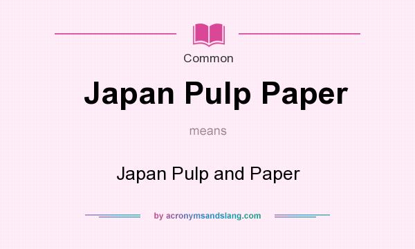 What does Japan Pulp Paper mean? It stands for Japan Pulp and Paper