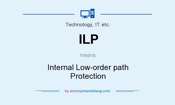 What does ILP mean? It stands for Internal Low-order path Protection