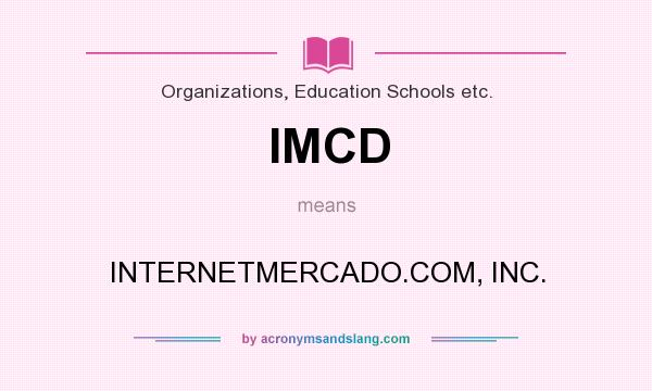 What does IMCD mean? It stands for INTERNETMERCADO.COM, INC.