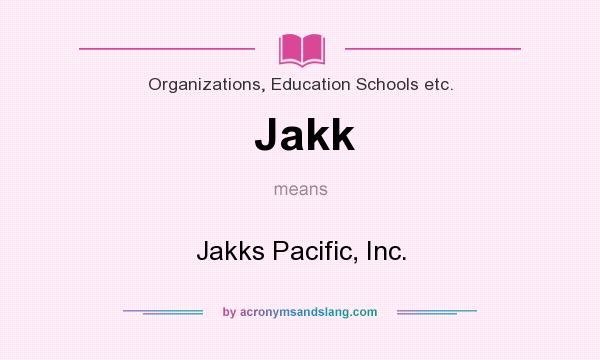 What does Jakk mean? It stands for Jakks Pacific, Inc.