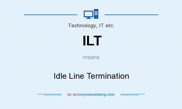 What does ILT mean? It stands for Idle Line Termination