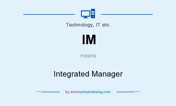 What does IM mean? It stands for Integrated Manager