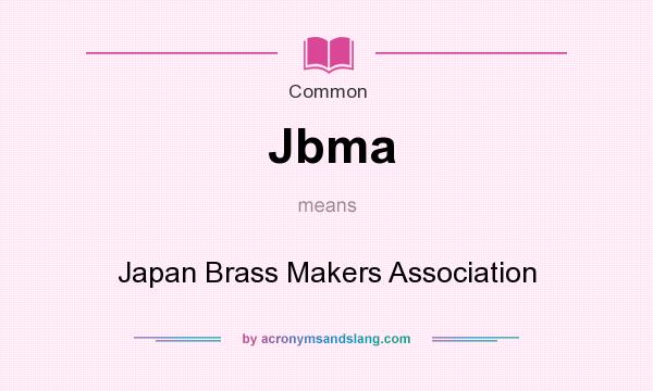 What does Jbma mean? It stands for Japan Brass Makers Association