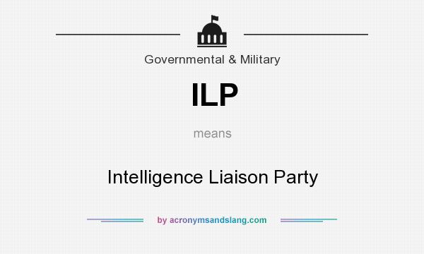 What does ILP mean? It stands for Intelligence Liaison Party