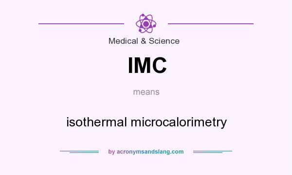 What does IMC mean? It stands for isothermal microcalorimetry