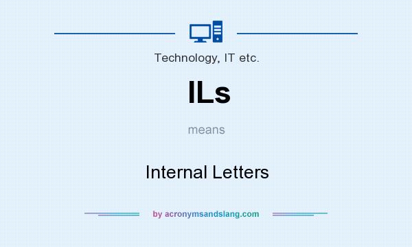 What does ILs mean? It stands for Internal Letters