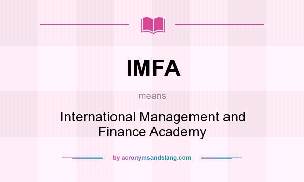 What does IMFA mean? It stands for International Management and Finance Academy