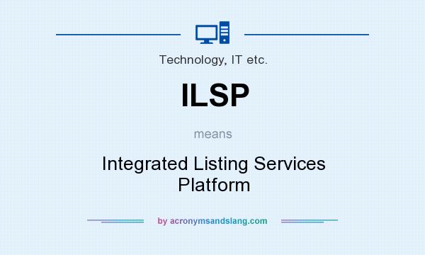 What does ILSP mean? It stands for Integrated Listing Services Platform