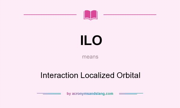 What does ILO mean? It stands for Interaction Localized Orbital