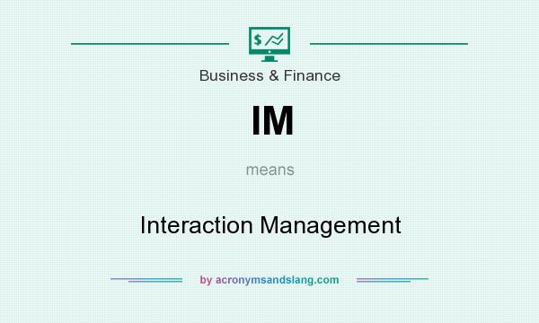 What does IM mean? It stands for Interaction Management