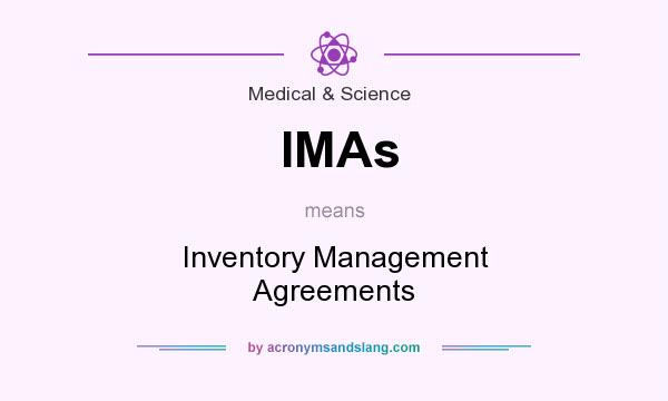 What does IMAs mean? It stands for Inventory Management Agreements