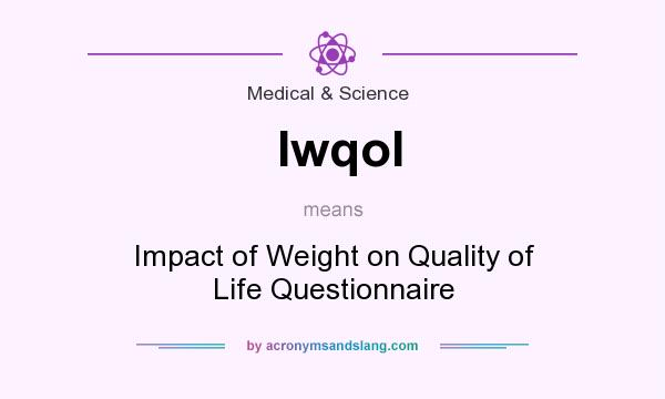 What does Iwqol mean? It stands for Impact of Weight on Quality of Life Questionnaire