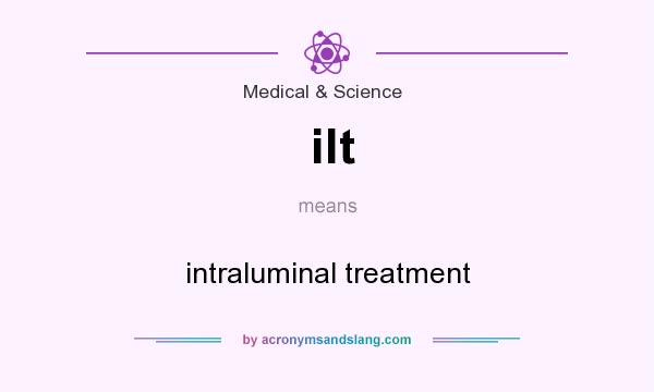 What does ilt mean? It stands for intraluminal treatment