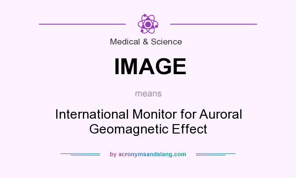 What does IMAGE mean? It stands for International Monitor for Auroral Geomagnetic Effect