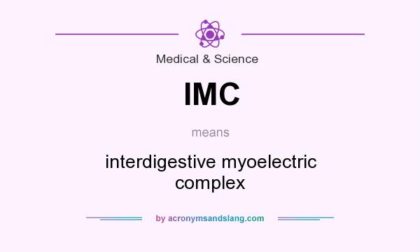 What does IMC mean? It stands for interdigestive myoelectric complex