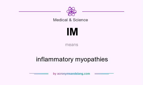 What does IM mean? It stands for inflammatory myopathies
