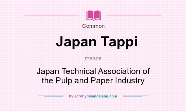 What does Japan Tappi mean? It stands for Japan Technical Association of the Pulp and Paper Industry