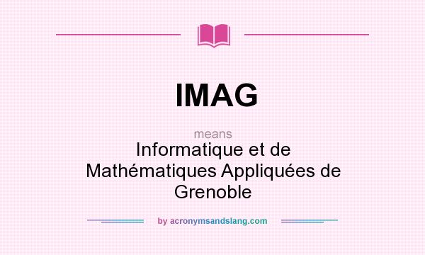 What does IMAG mean? It stands for Informatique et de Mathématiques Appliquées de Grenoble