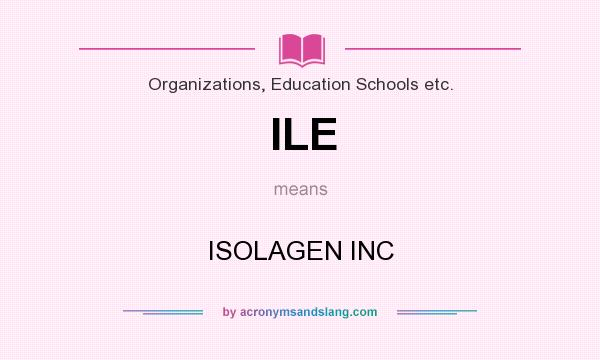 What does ILE mean? It stands for ISOLAGEN INC