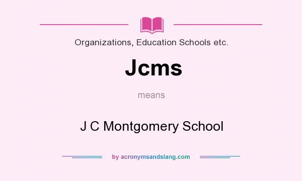What does Jcms mean? It stands for J C Montgomery School