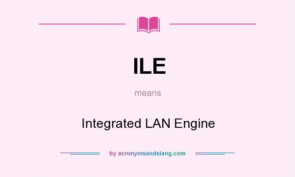 What does ILE mean? It stands for Integrated LAN Engine