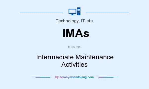 What does IMAs mean? It stands for Intermediate Maintenance Activities
