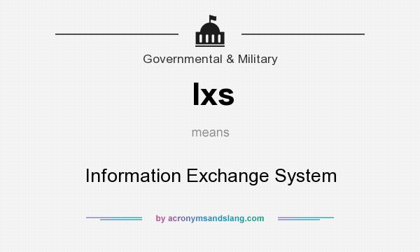 What does Ixs mean? It stands for Information Exchange System