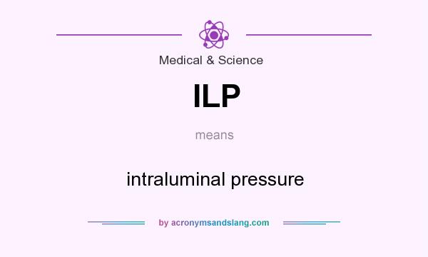 What does ILP mean? It stands for intraluminal pressure