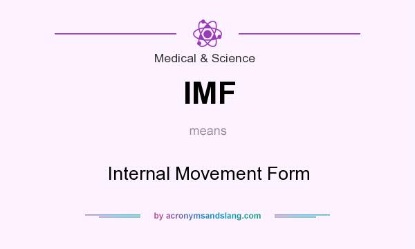 What does IMF mean? It stands for Internal Movement Form