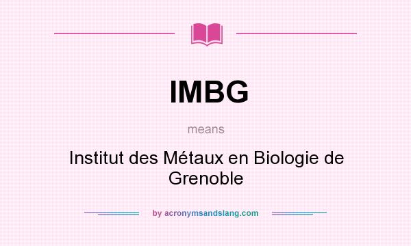 What does IMBG mean? It stands for Institut des Métaux en Biologie de Grenoble