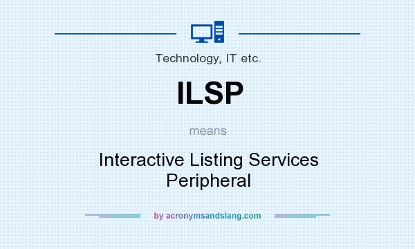 What does ILSP mean? It stands for Interactive Listing Services Peripheral