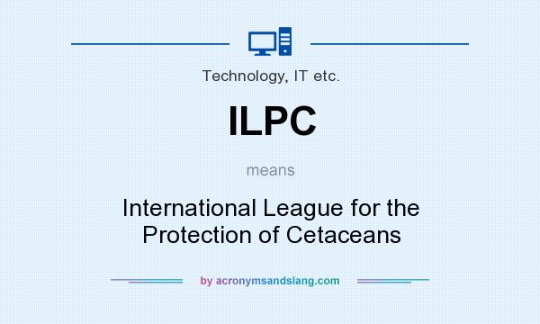 What does ILPC mean? It stands for International League for the Protection of Cetaceans