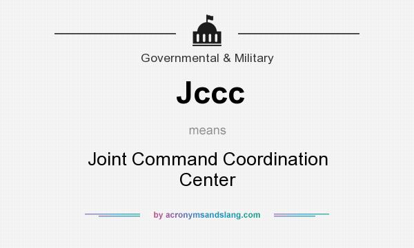 What does Jccc mean? It stands for Joint Command Coordination Center